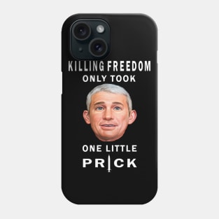 Killing Freedom Only Took One Little Prick - Fauci Design Gift Phone Case