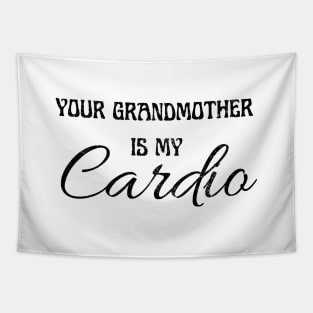 YOUR GRANDMOTHER IS MY CARDIO Tapestry