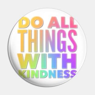 Do All Things With Kindness Pin