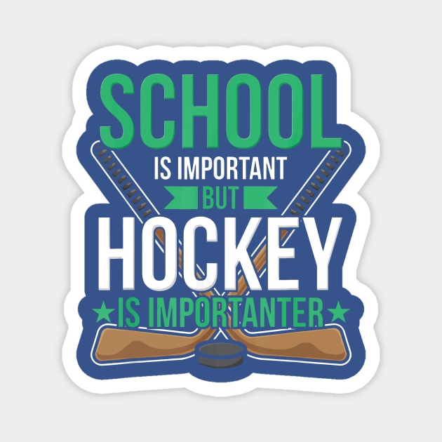 School Is Important But Hockey Is Importanter 3 Magnet by crnamer