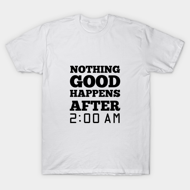 Discover Nothing good happen after 2 am - Himym - T-Shirt