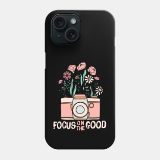 Focus On The Good Phone Case