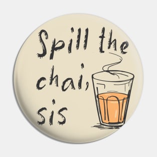 Spill The Chai Indian Tea Lovers Pin