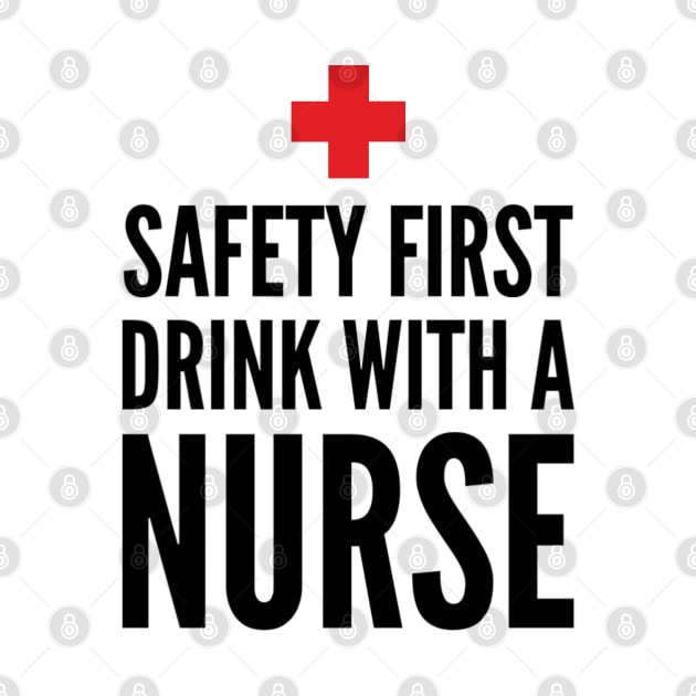 Safety First Drink With A Nurse by ArtFay