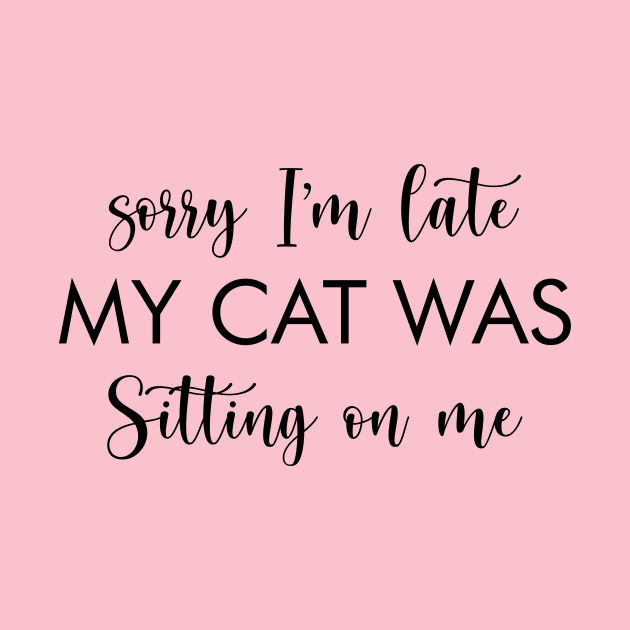 Sorry I'm Late My Cat Was Sitting On Me funny cats lover gift by CatzLovezrz