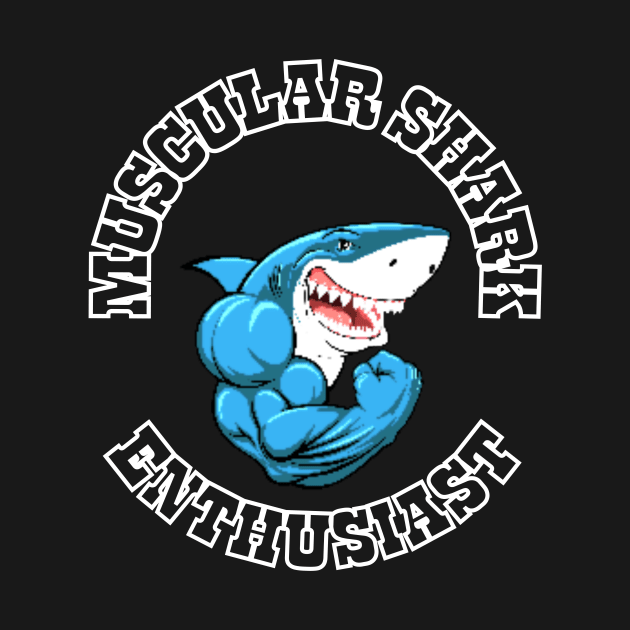 Muscular Shark Enthusiast by Dripmunk Clothing