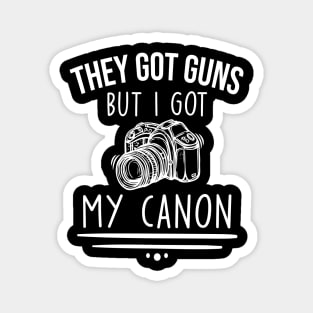 They Got gut guns but I got my canon funny photographer one liner Magnet