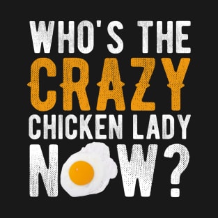 Who's The Crazy Chicken Lady Now Funny Gift for Chicken Lovers T-Shirt