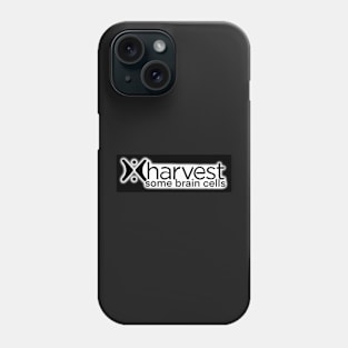 Harvest Some Brain Cells Phone Case