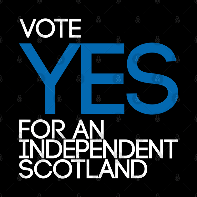 VOTE YES FOR AN INDEPENDENT SCOTLAND,Pro Scottish Independence Saltire Flag Coloured Text Slogan by MacPean