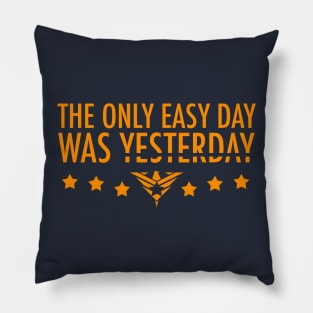 The Only Easy Day Was Yesterday Pillow