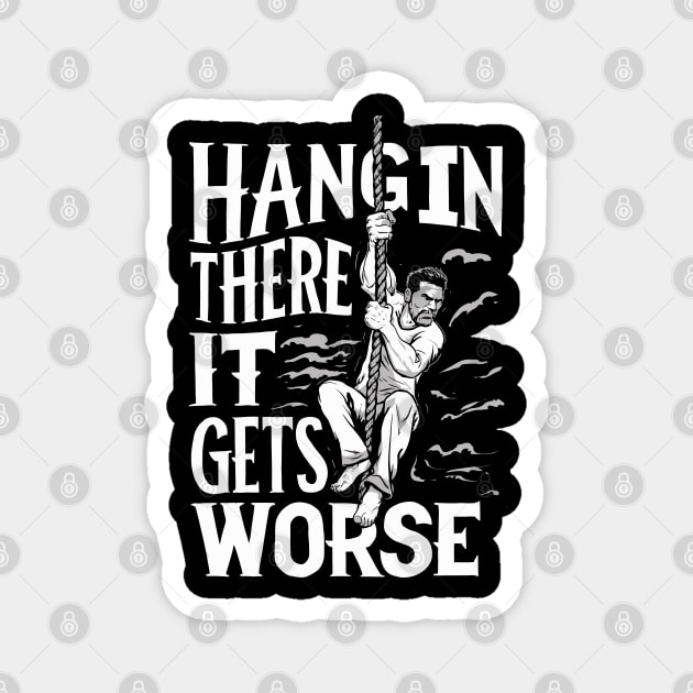 Hang In There It Gets Worse Magnet by FunnyZone