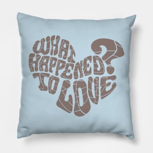 What happened to love? Pillow