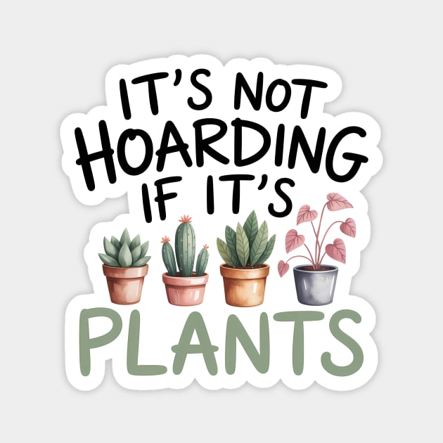 Funny Gardening Quote It's Not Hoarding If It's Plants Magnet by Rachel's Store 6