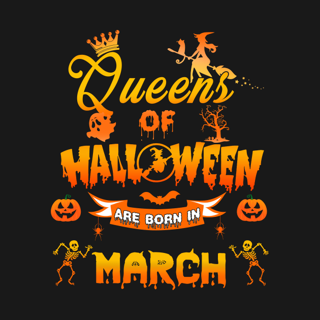 Queen of halloween are born in March tshirt birthday for woman funny gift t-shirt by American Woman