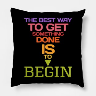 The best way to get something done is to begin Pillow