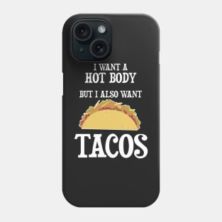 I want a hot body but I also want Tacos Phone Case