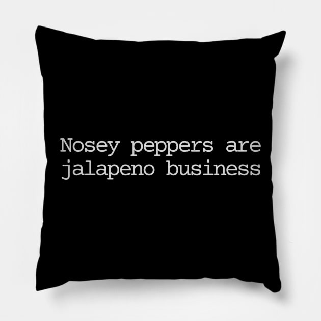 Nosey peppers are jalapeno business Pillow by Bad.Idea.Tuesdays