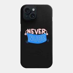 NEVER NUDE Phone Case