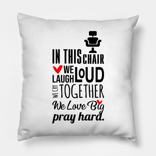 In this chair we laugh loud we cry together we love big pray hard Pillow by outdoorlover