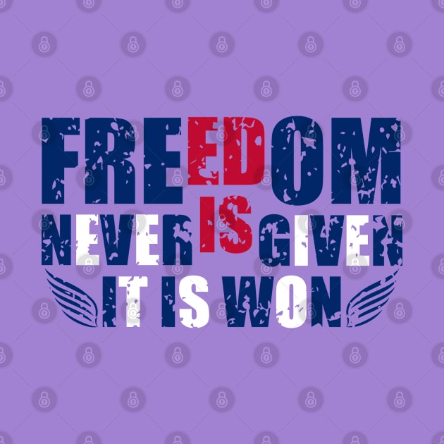 Freedom Is Never Is Given, It Is  Won by Wide Design 