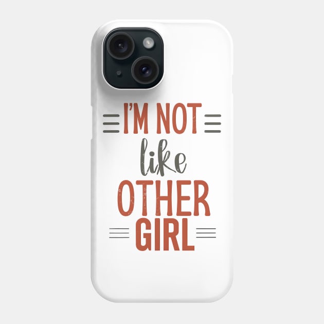 I'm Not Like Other Girls Phone Case by designerhandsome