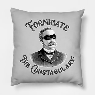 Fornicate the Constabulary Pillow