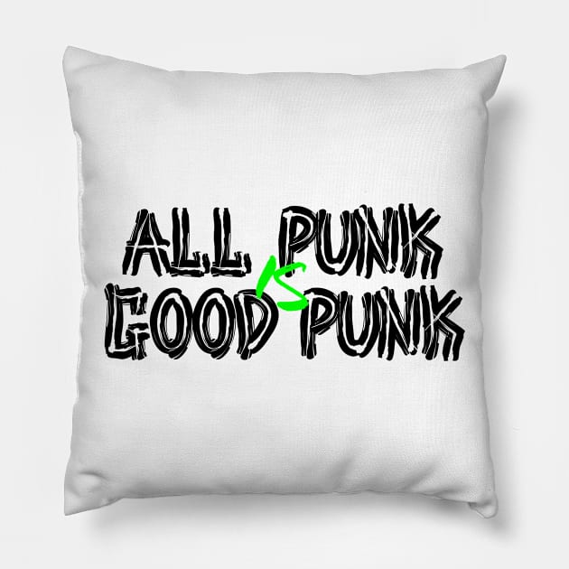 All Punk Is Good Punk [Black] Pillow by thereader