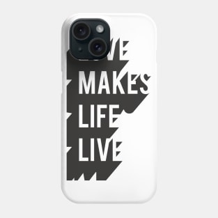 Love Makes Life Live Phone Case