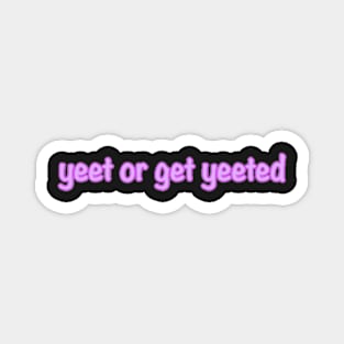 Yeet or Get Yeeted Magnet