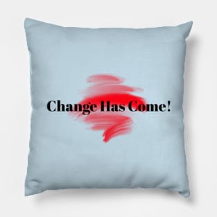 Change Has Come! Pillow