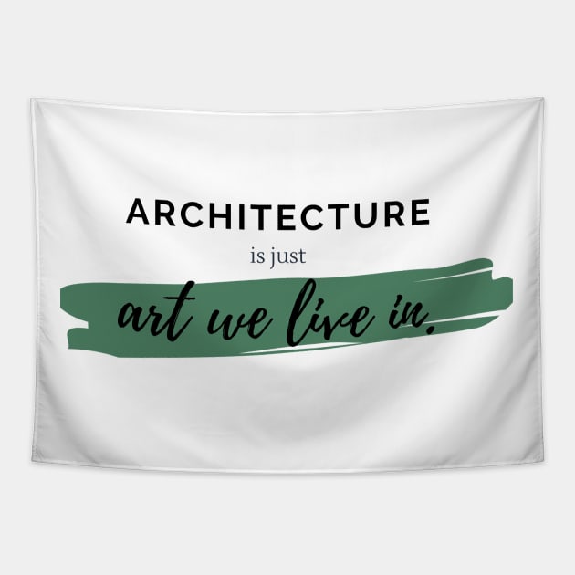 Architecture Is Just Art We Live In Architecture Student Gift Tapestry by A.P.