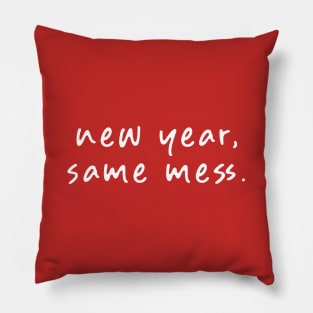 New Year, Same Mess Pillow