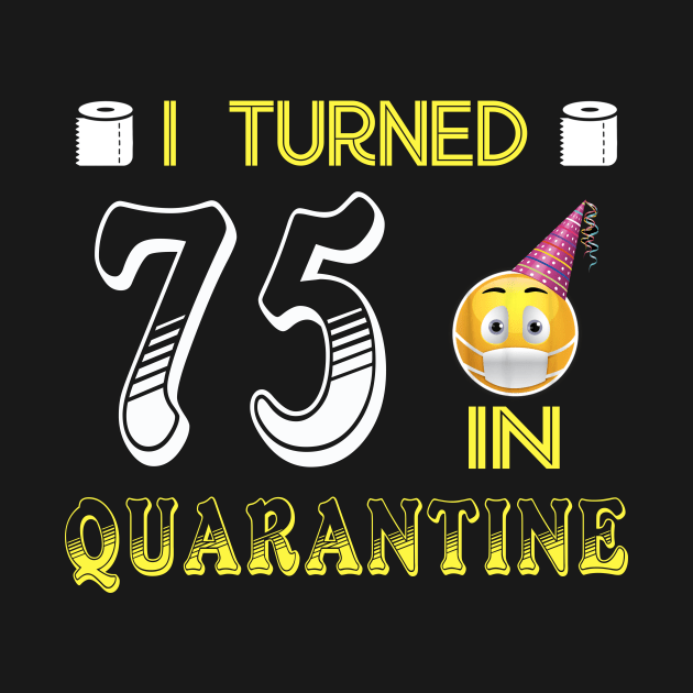 I Turned 75 in quarantine Funny face mask Toilet paper by Jane Sky