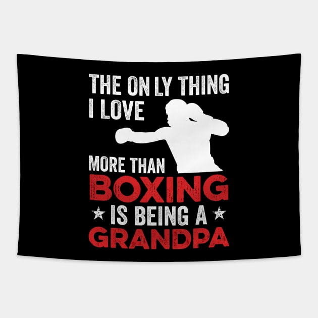 The only thing I love more than Boxing Is Being A Grandpa Tapestry by DragonTees