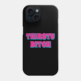 Thirsty Bitch Phone Case