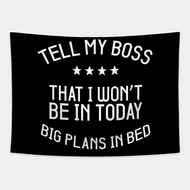 Tell My Boss That I Won’t Be In Today Big Plans In Bed Tapestry by Gtrx20