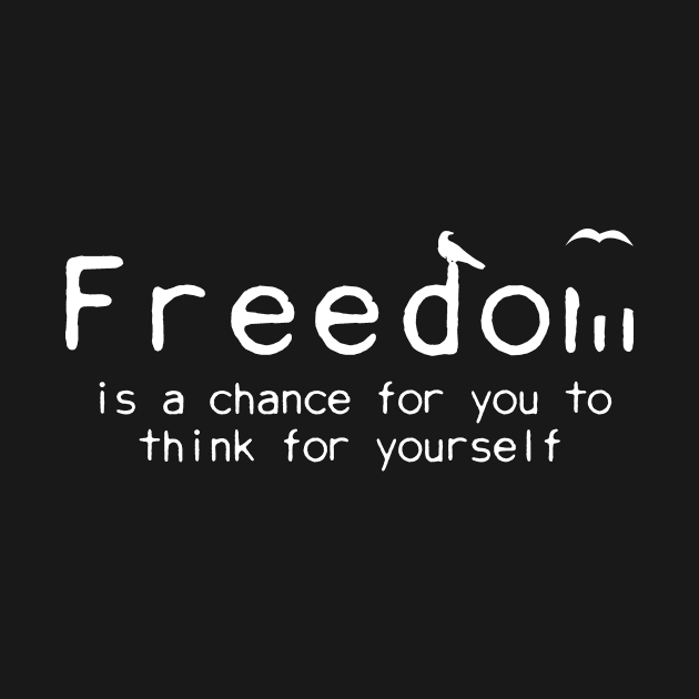 Freedom is a chance to think for yourself by ValentinoVergan