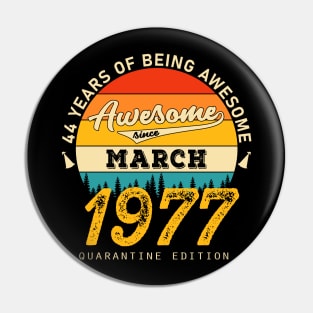 44th Birthday Awesome Since March 1977 Pin
