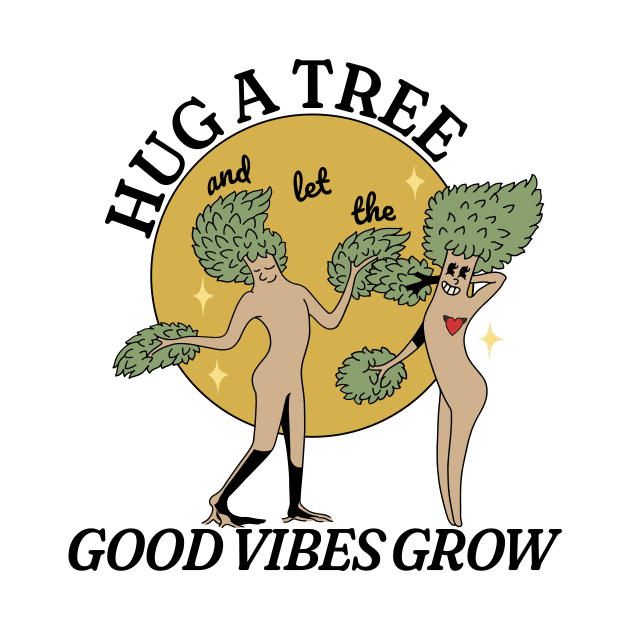 Hug a Tree and Let the Good Vibes Grow by Unified by Design