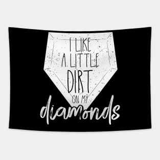 I Like a Little Dirt on My Diamonds Baseball Tapestry