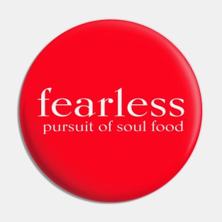 FEARLESS pursuit of soul food Pin