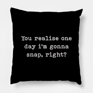 Im Gonna Snap. Pillow