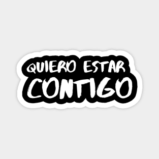 Quiero estar contigo, spanish love quote Magnet