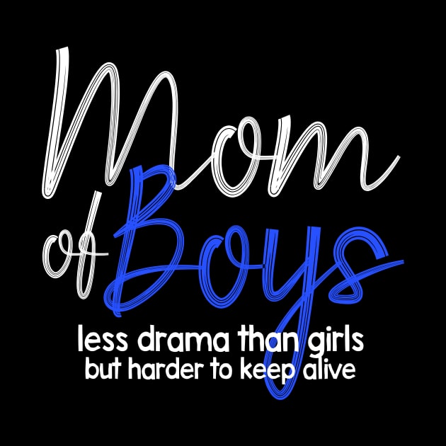 Mom Of Boys, Less Drama Than Girls, But HarderTo Keep Alive by awesomefamilygifts
