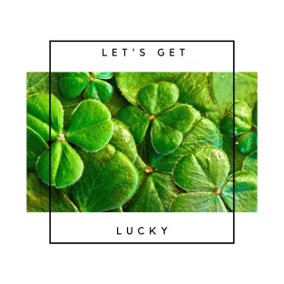 Let's get Lucky T-Shirt