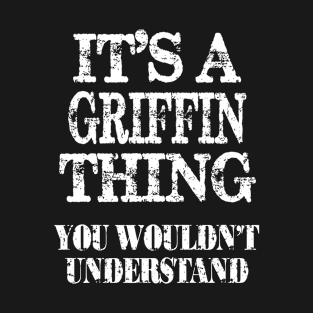 Its A Griffin Thing You Wouldnt Understand Funny Cute Gift T Shirt For Women Men T-Shirt