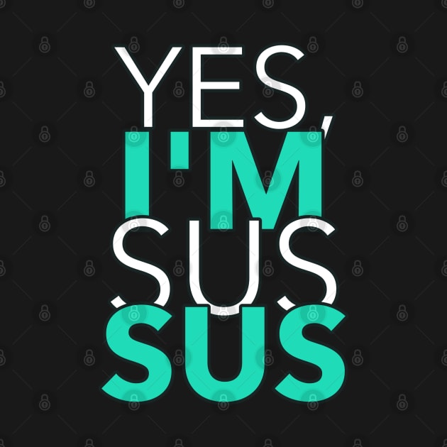 Yes I am SUS by WorldTeeShop