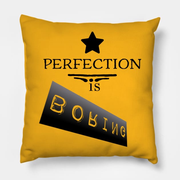 Perfection is boring Pillow by Pop on Elegance