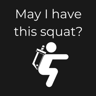 May I have this squat? T-Shirt